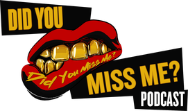 Did You Miss Me? The Podcast